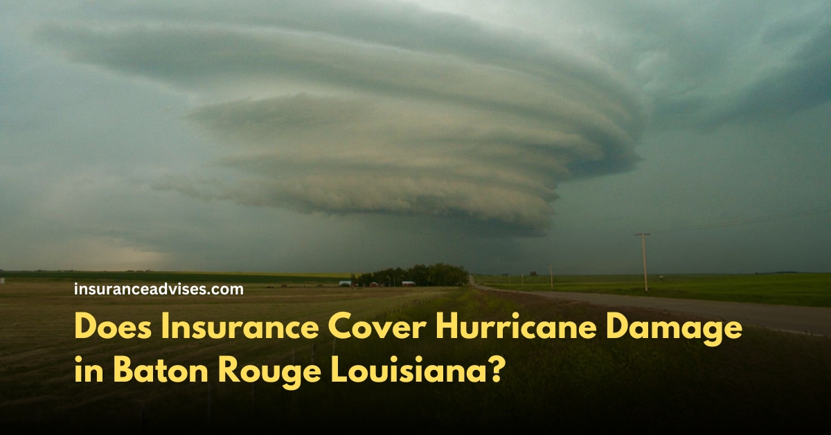 Does Insurance Cover Hurricane Damage in Baton Rouge Louisiana?