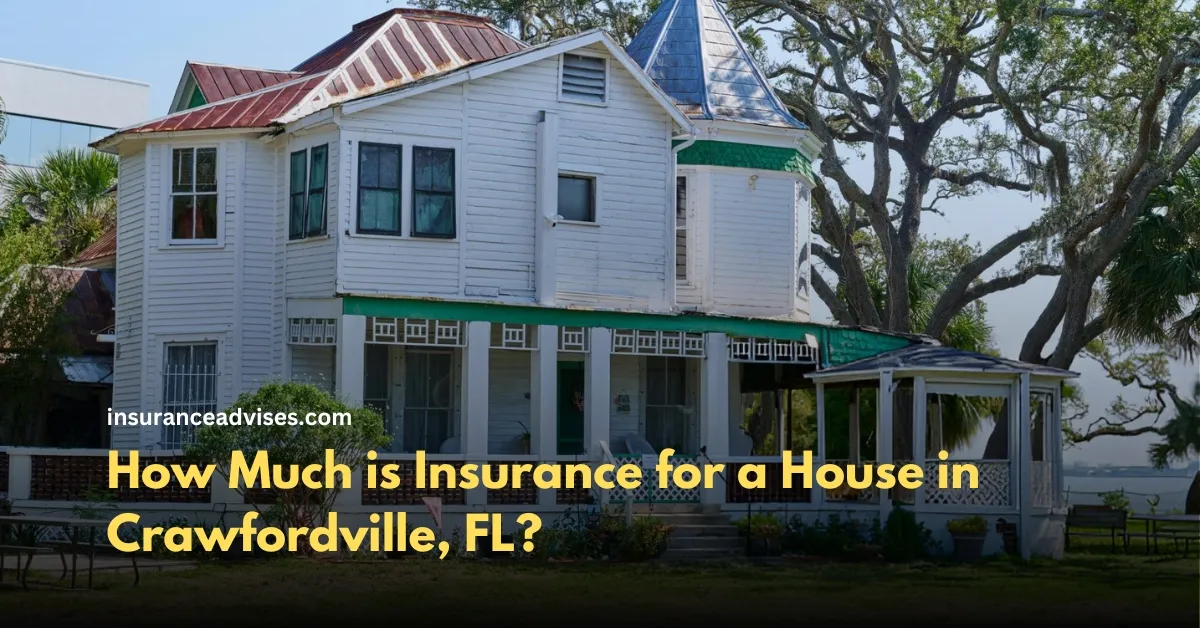 How Much is Insurance for a House in Crawfordville, FL? - A Home Insurance Guide