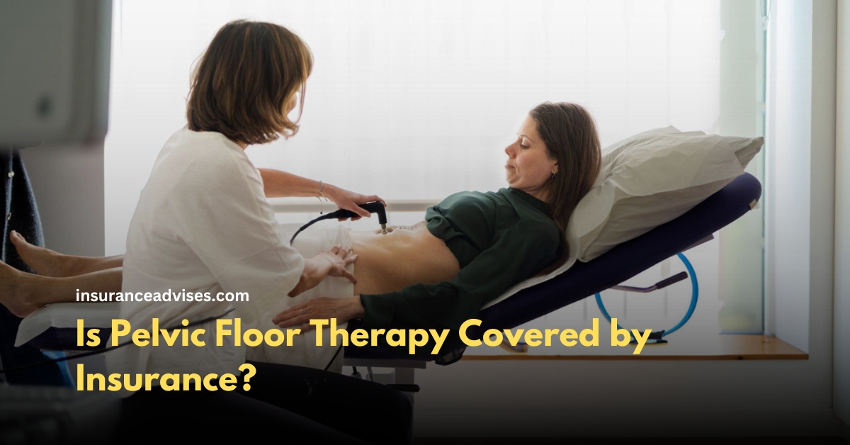 Is Pelvic Floor Therapy Covered by Insurance? Detailed Guide!